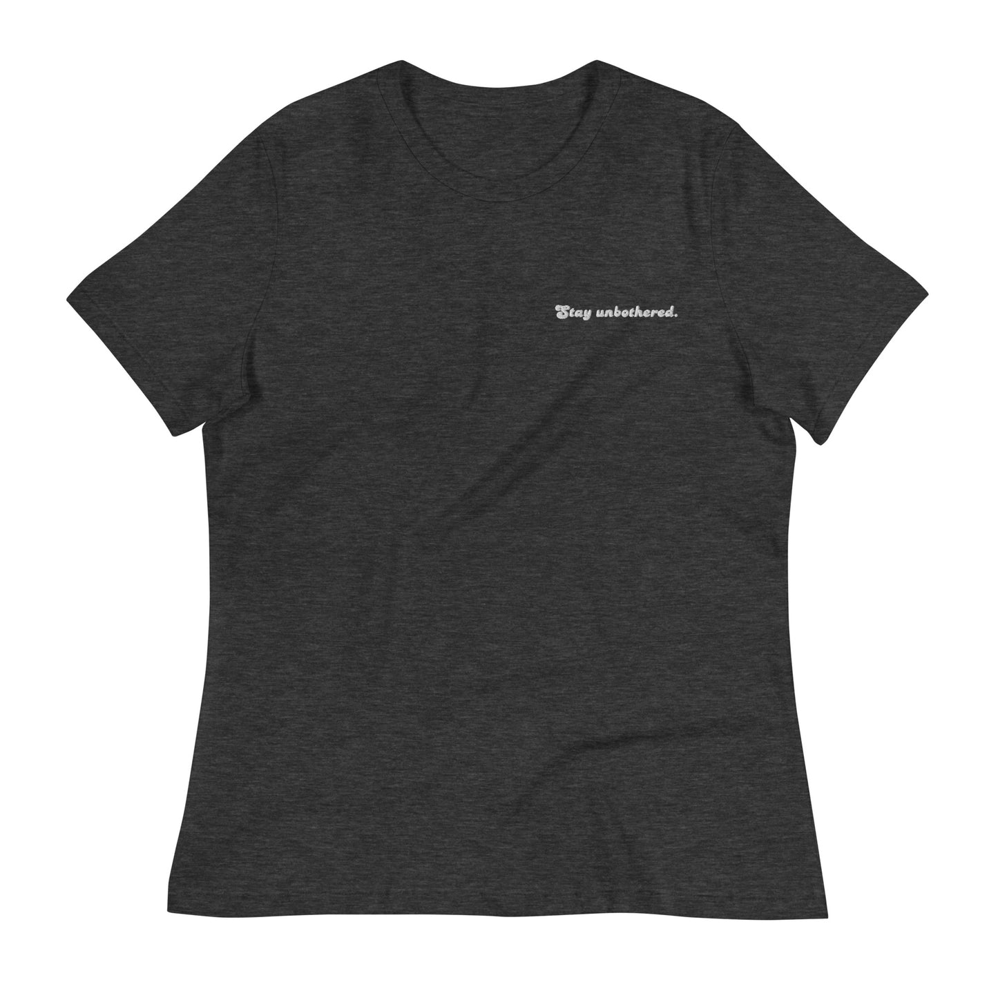 STAY UNBOTHERED LADIES FIT TEE
